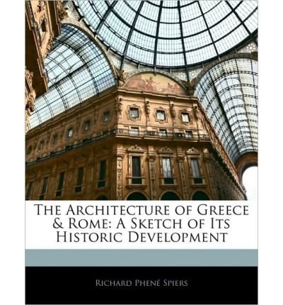 The architecture of Greece & Rome; a sketch of its historic development