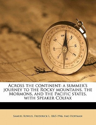 Across the continent: a summer's journey to the Rocky mountains, the Mormons, and the Pacific states, with Speaker Colfax