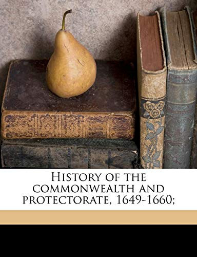 History of the commonwealth and protectorate, 1649-1660; Volume 1
