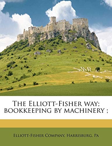 The Elliott-Fisher way; bookkeeping by machinery ;
