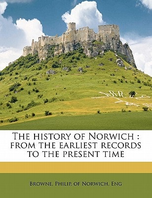 The history of Norwich: from the earliest records to the present tim