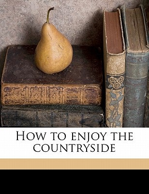 How to enjoy the countryside