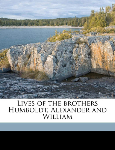 Lives of the brothers Humboldt, Alexander and William