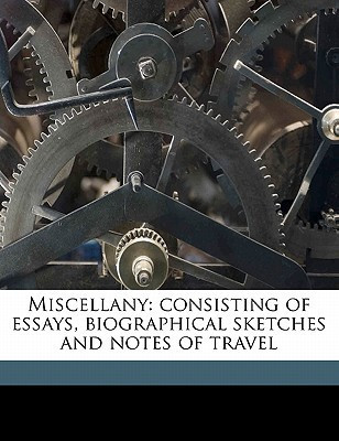 Miscellany: consisting of essays, biographical sketches and notes of travel