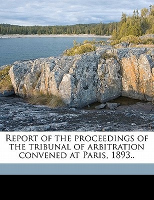 Report of the proceedings of the tribunal of arbitration convened at Paris, 1893.. Volume Part 6-7