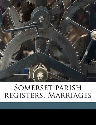 Somerset parish registers. Marriages Volume 6