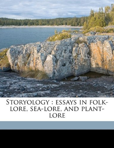 Storyology: essays in folk-lore, sea-lore, and plant-lore