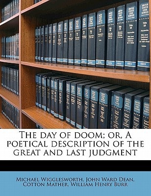 The day of doom; or, A poetical description of the great and last judgment