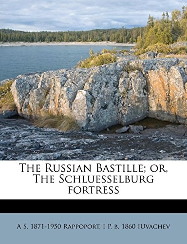 The Russian Bastille; or, The Schluesselburg fortress