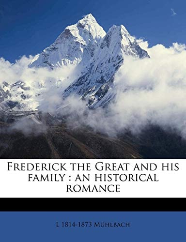 Frederick the Great and his family: an historical romance