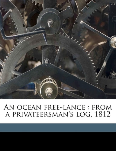 An ocean free-lance: from a privateersman's log, 1812