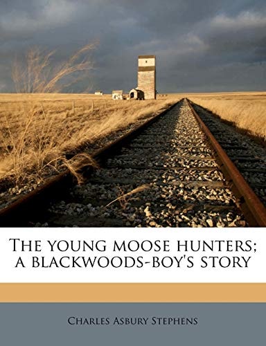 The young moose hunters; a blackwoods-boy's story