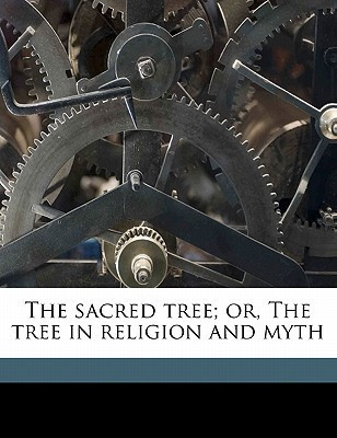 The sacred tree; or, The tree in religion and myth
