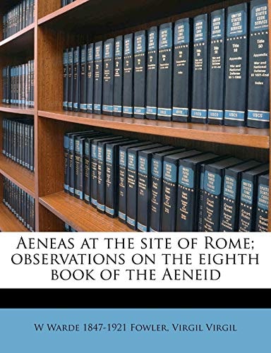 Aeneas at the site of Rome; observations on the eighth book of the Aeneid