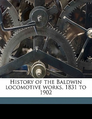 History of the Baldwin locomotive works, 1831 to 1902