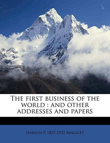 The first business of the world: and other addresses and papers