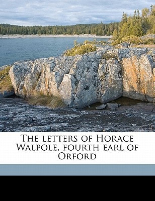 The letters of Horace Walpole, fourth earl of Orford