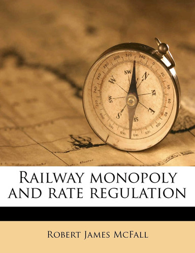 Railway monopoly and rate regulation