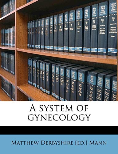 A system of gynecology Volume 1