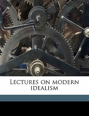 Lectures on modern idealism