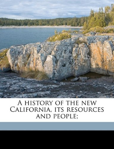 A history of the new California, its resources and people; Volume 1