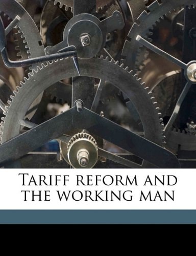 Tariff reform and the working man