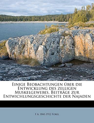 Einige Beobachtungen über die Entwicklung des zelligen Muskelgewebes. Beiträge zur Entwichlungsgeschichte der Najaden (German Edition)