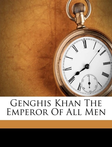 Genghis Khan The Emperor Of All Men