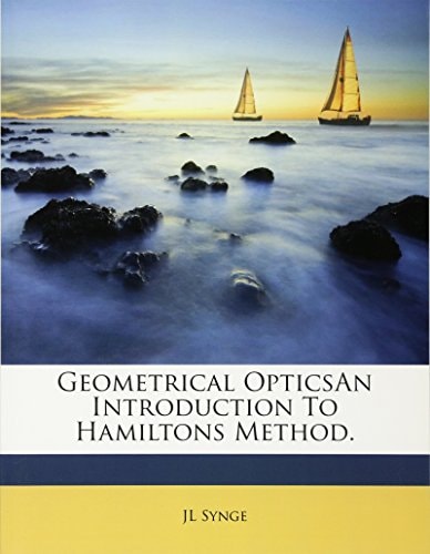 Geometrical OpticsAn Introduction To Hamiltons Method.