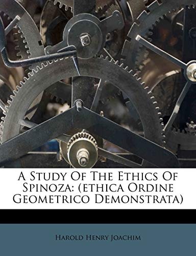 A Study Of The Ethics Of Spinoza: (ethica Ordine Geometrico Demonstrata)
