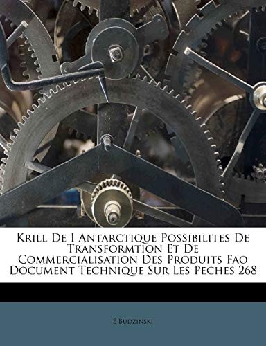 Krill De I Antarctique Possibilites De Transformtion Et De Commercialisation Des Produits Fao Document Technique Sur Les Peches 268 (French Edition)