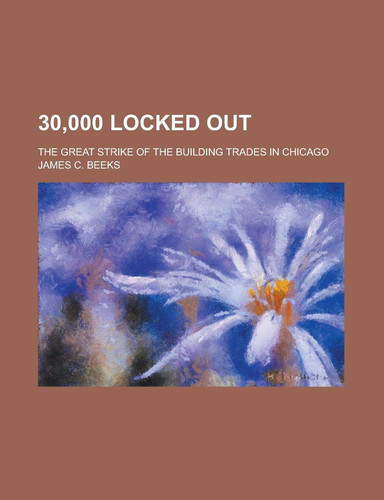 30,000 Locked Out; the Great Strike of the Building Trades in Chicago