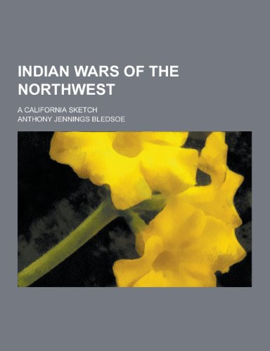 Indian Wars of the Northwest; a California Sketch