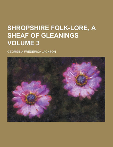Shropshire Folk-Lore, a Sheaf of Gleanings Volume 3