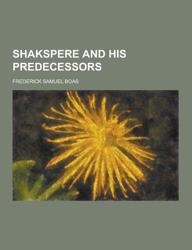 Shakspere and His Predecessors
