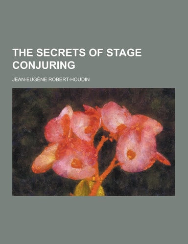 The Secrets of Stage Conjuring