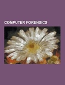 Computer Forensics Anti-Computer Forensics, Certified Computer Examiner, Computer Online Forensic Evidence Extractor, Computer Surveillance, Device Configuration Overlay