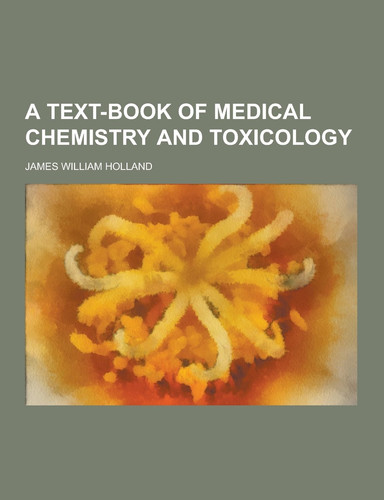 A Text-Book of Medical Chemistry and Toxicology