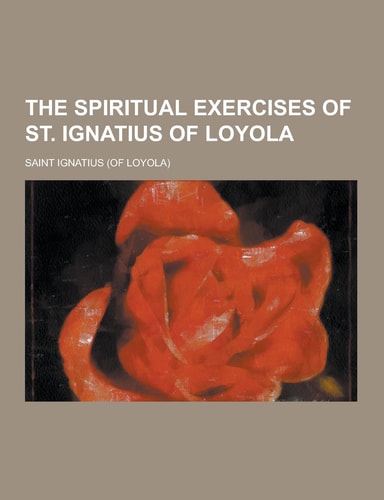 The Spiritual Exercises of St. Ignatius of Loyola