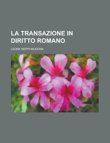 La transazione in diritto romano (Italian Edition)