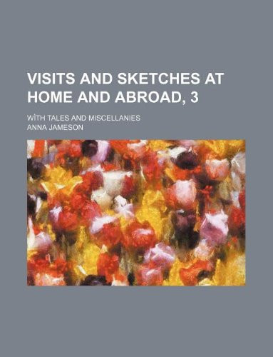 Visits and sketches at home and abroad, 3; wìth tales and miscellanies