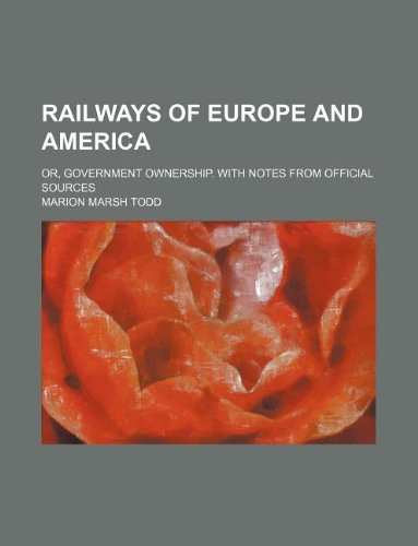 Railways of Europe and America; or, Government ownership. With notes from official sources