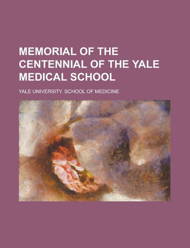 Memorial of the centennial of the Yale Medical School
