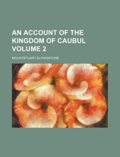 An account of the kingdom of Caubul Volume 2