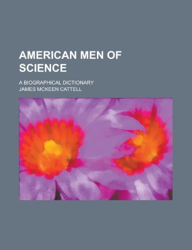 American Men of Science; A Biographical Dictionary