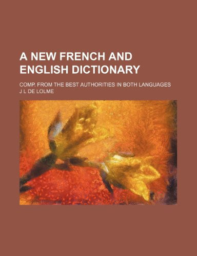 A new French and English dictionary; comp. from the best authorities in both languages
