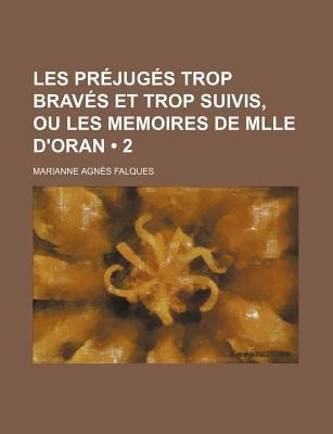 Prjugs Trop Bravs et Trop Suivis, Ou les Memoires de Mlle D'Oran