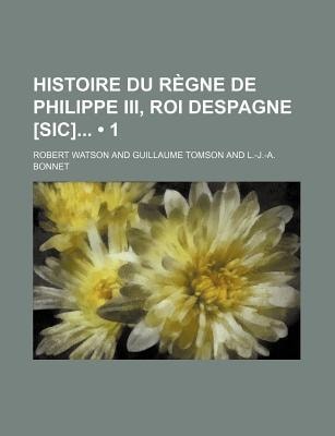 Histoire du Rgne de Philippe Iii, Roi Despagne [Sic]