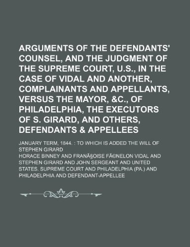 Arguments of the Defendants' Counsel, and the Judgment of the Supreme Court, U.S., in the Case of Vidal and Another, Complainants and Appellants, Vers