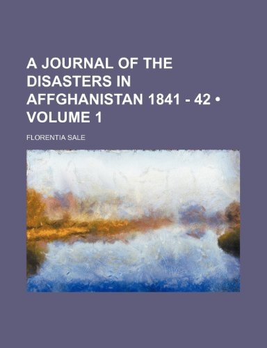 A Journal of the Disasters in Affghanistan 1841 - 42 (Volume 1 )